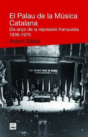 EL PALAU DE LA MUSICA CATALANA.ELS ANYS DE LA REPRESSIO FRAN | 9788492440467 | SABAT,ANTONI | Llibreria Geli - Llibreria Online de Girona - Comprar llibres en català i castellà