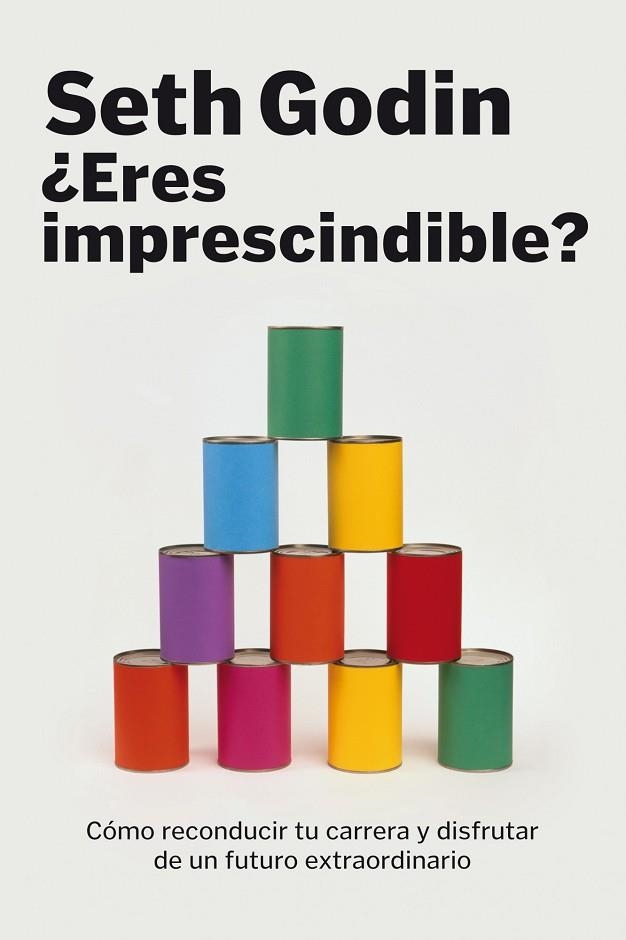 ERES IMPRESCINDIBLE?COMO RECONDUCIR TU CARRERA Y DISFRUTAR.. | 9788498750614 | GODIN,SETH | Libreria Geli - Librería Online de Girona - Comprar libros en catalán y castellano