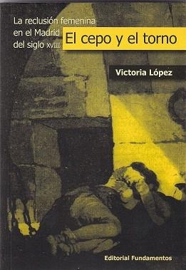EL CEPO Y EL TORNO.LA RECLUSION FEMENINA EN EL MADRID DEL | 9788424511975 | LOPEZ,VICTORIA | Libreria Geli - Librería Online de Girona - Comprar libros en catalán y castellano