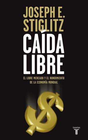 CAIDA LIBRE.EL LIBRE MERCADO Y EL HUNDIMIENTO DE LA ECONOMIA | 9788430607839 | STIGLITZ,JOSEPH E. | Libreria Geli - Librería Online de Girona - Comprar libros en catalán y castellano