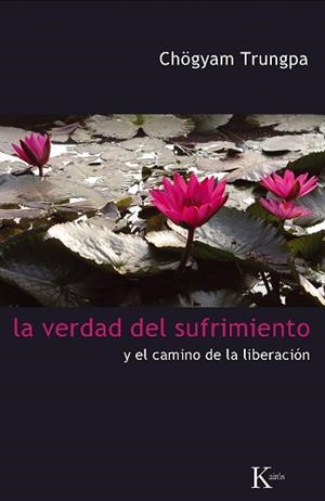 LA VERDAD DEL SUFRIMIENTO Y EL CAMINO DE LA LIBERACION | 9788472457454 | TRUNGPA,CHOGYAM | Libreria Geli - Librería Online de Girona - Comprar libros en catalán y castellano