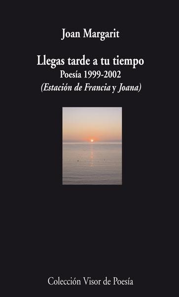LLEGAS TARDE A TU TIEMPO.POESIA 1992-2002 | 9788498957501 | MARGARIT,JOAN | Libreria Geli - Librería Online de Girona - Comprar libros en catalán y castellano