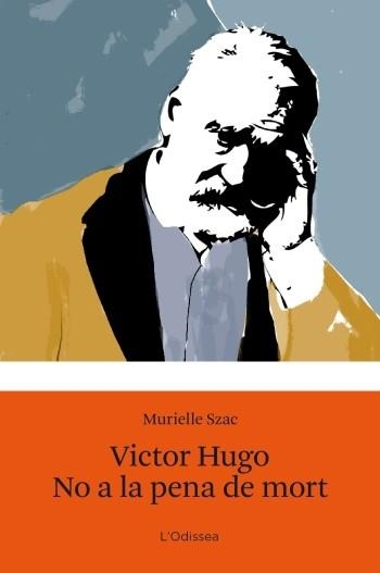 VICTOR HUGO NO A LA PENA DE MORT | 9788499321547 | SZAC,MURIELLE | Llibreria Geli - Llibreria Online de Girona - Comprar llibres en català i castellà