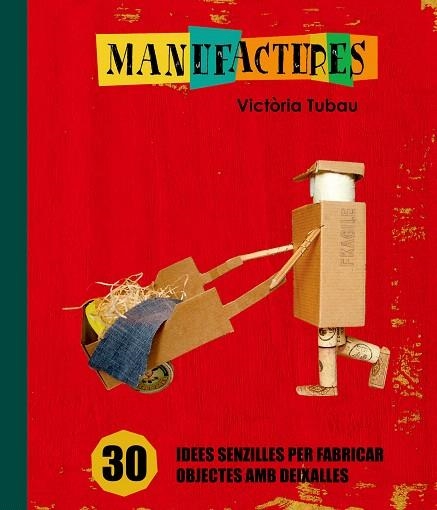 MANUFACTURES.IDEES SENZILLES PER FABRICAR OBJECTES AMB DEIXA | 9788498255317 | TUBAU,VICTORIA | Llibreria Geli - Llibreria Online de Girona - Comprar llibres en català i castellà