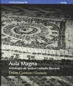 AULA MAGNA.ANTOLOGIA DE TEXTOS I ESTUDIS LITERARIS | 9788496747586 | CONDOM,DOLORS | Libreria Geli - Librería Online de Girona - Comprar libros en catalán y castellano