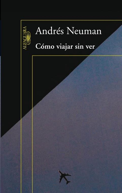 COMO VIAJAR SIN VER | 9788420406084 | NEUMAN,ANDRES | Libreria Geli - Librería Online de Girona - Comprar libros en catalán y castellano