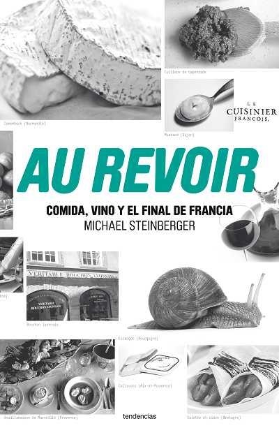 AU REVOIR.COMIDA,VINO Y EL FINAL DE FRANCIA | 9788493696139 | STEINBERGER MIKE | Llibreria Geli - Llibreria Online de Girona - Comprar llibres en català i castellà