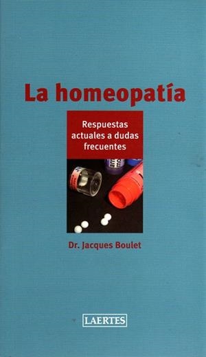 LA HOMEOPATIA.RESPUESTAS ACTUALES A DUDAS FRECUENTES | 9788475846804 | BOULET,JACQUES | Llibreria Geli - Llibreria Online de Girona - Comprar llibres en català i castellà