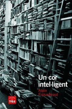 UN COR INTEL.LIGENT | 9788492440481 | FINKIELKRAUT,ALAIN | Llibreria Geli - Llibreria Online de Girona - Comprar llibres en català i castellà