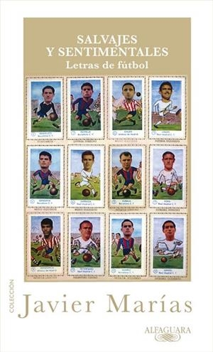 SALVAJES Y SENTIMENTALES.LETRAS DE FUTBOL | 9788420405360 | MARIAS,JAVIER | Llibreria Geli - Llibreria Online de Girona - Comprar llibres en català i castellà