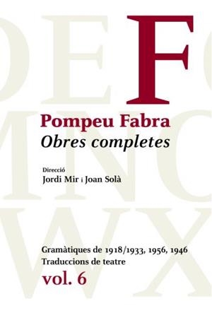 OBRES COMPLETES DE POMPEU FABRA-6.GRAMÀTIQUES DE 1918/1933,1946,1956 | 9788484377481 | POMPEU FABRA | Libreria Geli - Librería Online de Girona - Comprar libros en catalán y castellano