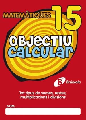 OBJECTIU CALCULAR MATEMATIQUES-15 | 9788499060590 | V.V.A.A. | Llibreria Geli - Llibreria Online de Girona - Comprar llibres en català i castellà