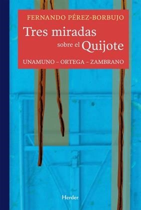 TRES MIRADAS SOBRE EL QUIJOTE UNAMUNO ORTEGA ZAMBRANO | 9788425426667 | PEREZ BORBUJO,FERNANDO | Llibreria Geli - Llibreria Online de Girona - Comprar llibres en català i castellà