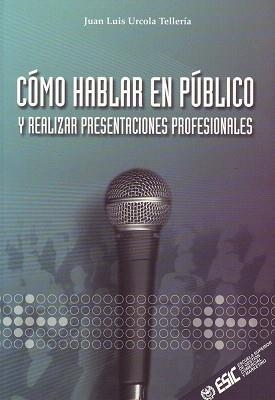 COMO HABLAR EN PUBLICO Y REALIZAR PRESENTACIONES | 9788473563376 | URCOLA TELLERIA,JUAN LUIS | Llibreria Geli - Llibreria Online de Girona - Comprar llibres en català i castellà