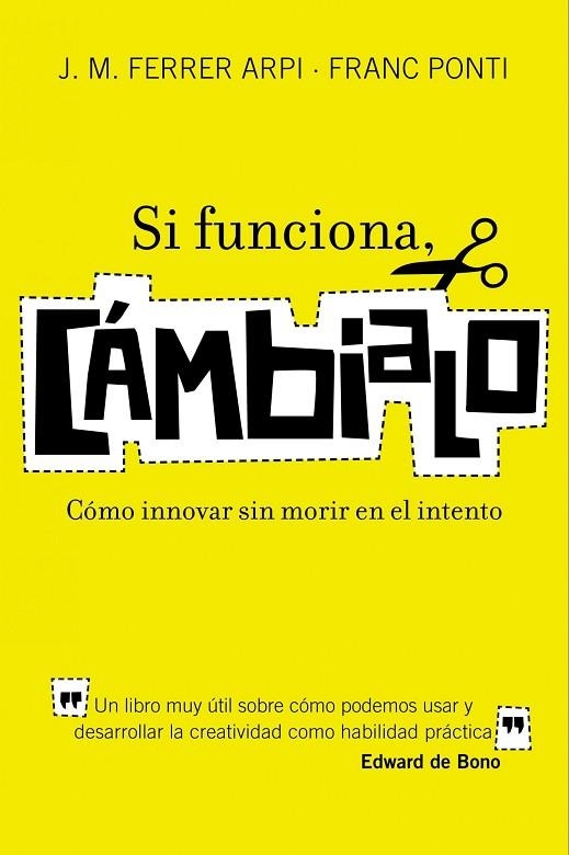 SI FUNCIONA,CAMBIALO.COMO INNOVAR SIN MORIR EN EL INTENTO | 9788498750652 | FERRER ARPI,J.M/PONTI,FRANC | Llibreria Geli - Llibreria Online de Girona - Comprar llibres en català i castellà