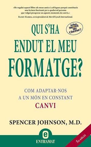 QUI S'HA ENDUT EL MEU FORMATGE?COM ADAPTAR-NOS A UN MON EN CONSTANT CANVI | 9788493573287 | SPENCER JOHNSON,M.D. | Llibreria Geli - Llibreria Online de Girona - Comprar llibres en català i castellà
