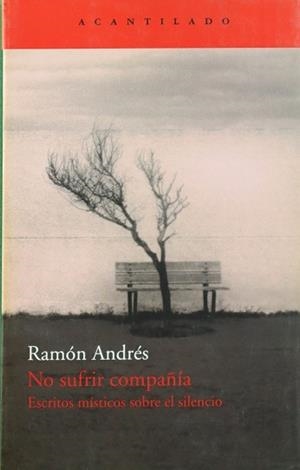 NO SUFRIR COMPAÑIA.ESCRITOS MISTICOS SOBRE EL SILENCIO | 9788492649426 | ANDRES,RAMON | Llibreria Geli - Llibreria Online de Girona - Comprar llibres en català i castellà