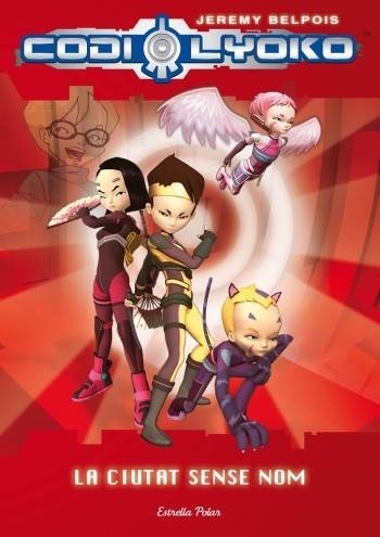LA CIUTAT SENSE NOM(CODI LYOKO-2) | 9788499322391 | BELPOIS,JEREMY | Llibreria Geli - Llibreria Online de Girona - Comprar llibres en català i castellà