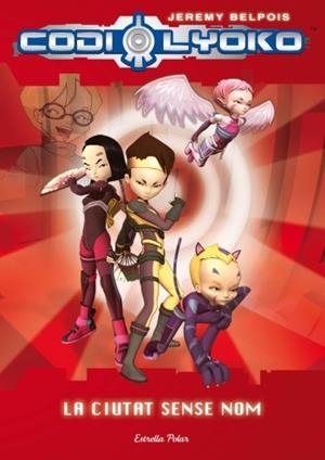LA CIUTAT SENSE NOM(CODI LYOKO-2) | 9788499322391 | BELPOIS,JEREMY | Llibreria Geli - Llibreria Online de Girona - Comprar llibres en català i castellà