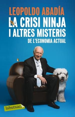 LA CRISI NINJA I ALTRES MISTERIS DE L'ECONOMIA ACTUAL | 9788499301570 | ABADIA,LEOPOLDO | Libreria Geli - Librería Online de Girona - Comprar libros en catalán y castellano