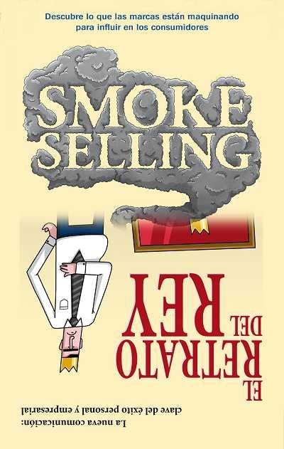 SMOKE SELLING/EL RETRATO DEL REY.COMUNICAR PARA VENDER EN... | 9788492452606 | SUSO,JAVIER | Libreria Geli - Librería Online de Girona - Comprar libros en catalán y castellano