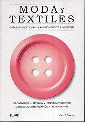 MODA Y TEXTILES.GUÍA PARA GESTIONAR LA FABRICACIÓN Y LA INDUSTRIA | 9788498014723 | BROWN,CAROL | Llibreria Geli - Llibreria Online de Girona - Comprar llibres en català i castellà