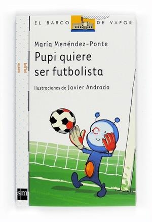PUPI QUIERE SER FUTBOLISTA | 9788467543544 | MENENDEZ PONTE,MARIA | Libreria Geli - Librería Online de Girona - Comprar libros en catalán y castellano