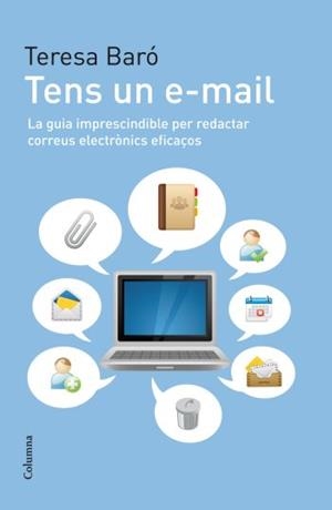 TENS UN E-MAIL.LA GUIA IMPRESCINDIBLE PER REDACTAR... | 9788466412940 | BARO,TERESA | Libreria Geli - Librería Online de Girona - Comprar libros en catalán y castellano
