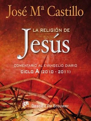 LA RELIGION DE JESUS.COMENTARIO AL EVANGELIO DIARIO CICLO A | 9788433024251 | CASTILLO,JOSE MARIA | Llibreria Geli - Llibreria Online de Girona - Comprar llibres en català i castellà
