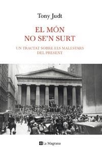 EL MON NO SE'N SURT.UN TRACTAT SOBRE ELS MALESTARS DEL PRESENT | 9788482649870 | JUDT,TONY | Libreria Geli - Librería Online de Girona - Comprar libros en catalán y castellano