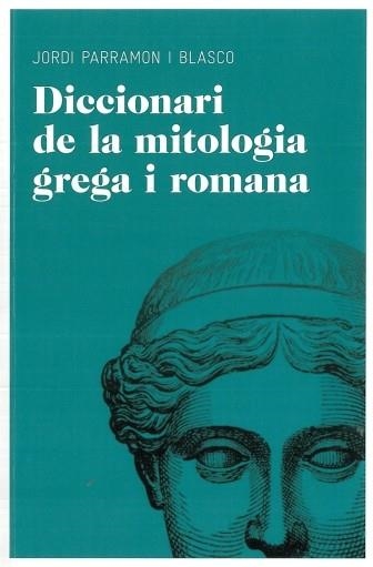 DICCIONARI DE LA MITOLOGIA GREGA I ROMANA | 9788492672851 | PARRAMON I BLASCO,JORDI | Llibreria Geli - Llibreria Online de Girona - Comprar llibres en català i castellà