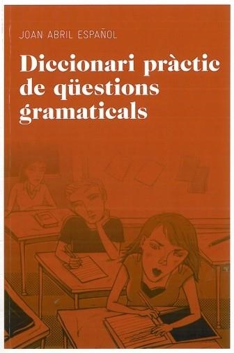 DICCIONARI PRACTIC DE QUESTIONS GRAMATICALS | 9788492672844 | ABRIL ESPAÑOL,JOAN | Libreria Geli - Librería Online de Girona - Comprar libros en catalán y castellano