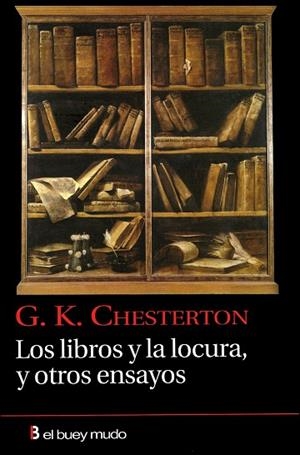 LOS LIBROS Y LA LOCURA Y OTROS ENSAYOS | 9788493804022 | CHESTERTON,G.K. | Llibreria Geli - Llibreria Online de Girona - Comprar llibres en català i castellà