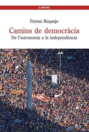 CAMINS DE DEMOCRACIA.DE L'AUTONOMIA A LA INDEPENDENCIA | 9788488839497 | REQUEJO,FERRAN | Libreria Geli - Librería Online de Girona - Comprar libros en catalán y castellano