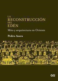 LA RECONSTRUCCION DEL EDEN.MITO Y ARQUITECTURA EN ORIENTE | 9788425223785 | AZARA,PEDRO | Libreria Geli - Librería Online de Girona - Comprar libros en catalán y castellano