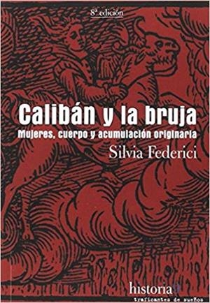 CALIBAN Y LA BRUJA.MUJERES,CUERPO Y ACUMULACION ORIGINARIA | 9788496453517 | FEDERICI,SILVIA | Libreria Geli - Librería Online de Girona - Comprar libros en catalán y castellano