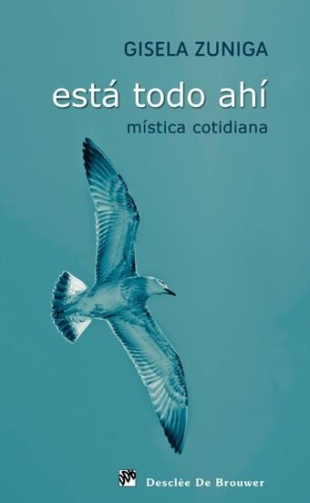 ESTA TODO AHI.MISTICA COTIDIANA | 9788433024428 | ZUNIGA,GISELA | Libreria Geli - Librería Online de Girona - Comprar libros en catalán y castellano