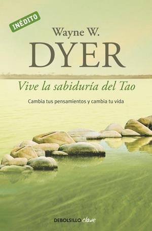 VIVE LA SABIDURIA DEL TAO.CAMBIA TUS PENSAMIENTOS Y CAMBIA T | 9788499085890 | DYER,WAYNE W. | Libreria Geli - Librería Online de Girona - Comprar libros en catalán y castellano