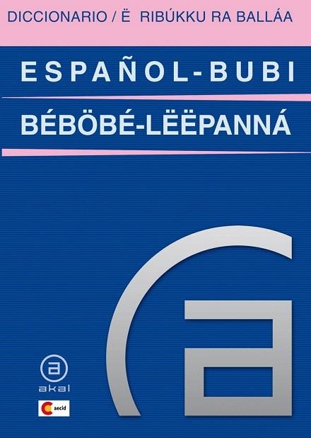 DICCIONARIO ESPAÑOL-BUBI = E RIBUKKU RA BALLAA BEBÖBE-LËËPAN | 9788446030331 | Libreria Geli - Librería Online de Girona - Comprar libros en catalán y castellano