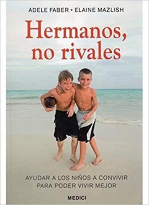 HERMANOS,NO RIVALES.AYUDAR A LOS NIÑOS A CONVIVIR PARA PODER VIVIR MEJOR | 9788497990974 | FABER,ADELE/MAZLIZH,ELAINE | Libreria Geli - Librería Online de Girona - Comprar libros en catalán y castellano