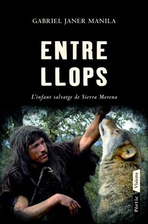 ENTRE LLOPS.L'INFANT SALVATGE DE SIERRA MORENA | 9788498091564 | JANER MANILA,GABRIEL | Libreria Geli - Librería Online de Girona - Comprar libros en catalán y castellano