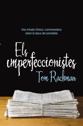 ELS IMPERFECCIONISTES | 9788466413237 | RACHMAN,TOM | Libreria Geli - Librería Online de Girona - Comprar libros en catalán y castellano