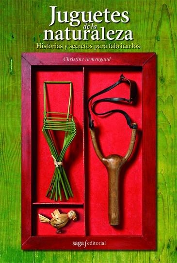 JUGUETES DE LA NATURALEZA.HISTORIAS Y SECRETOS PARA FABRICAR | 9788493770440 | ARMENGAUD,CHRISTINE | Libreria Geli - Librería Online de Girona - Comprar libros en catalán y castellano