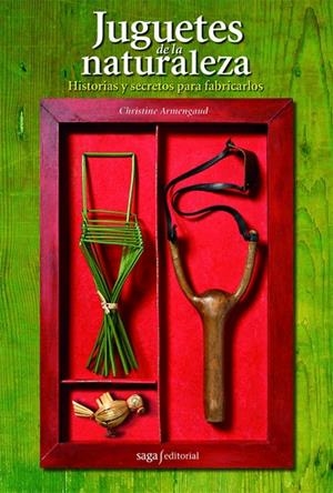 JUGUETES DE LA NATURALEZA.HISTORIAS Y SECRETOS PARA FABRICAR | 9788493770440 | ARMENGAUD,CHRISTINE | Llibreria Geli - Llibreria Online de Girona - Comprar llibres en català i castellà