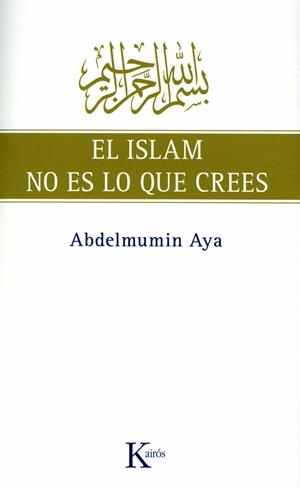 EL ISLAM NO ES LO QUE CREES | 9788472457775 | AYA,ABDELMUMIN | Llibreria Geli - Llibreria Online de Girona - Comprar llibres en català i castellà