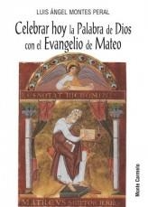 CELEBRAR HOY LA PALABRA DE DIOS CON EL EVANGELIO DE MATEO | 9788483533079 | MONTES,LUIS ANGEL | Libreria Geli - Librería Online de Girona - Comprar libros en catalán y castellano
