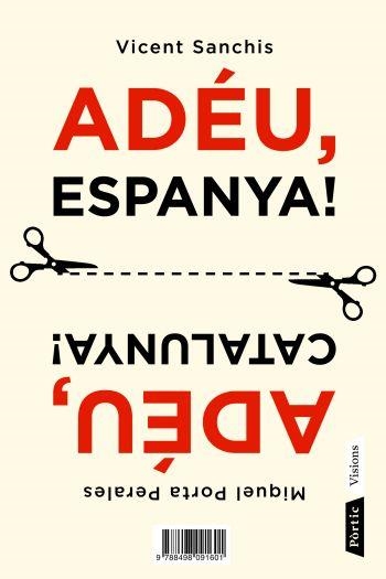 ADEU ESPANYA,ADEU CATALUNYA | 9788498091601 | SANCHIS,VICENT/PORTA PERALES,MIQUEL | Libreria Geli - Librería Online de Girona - Comprar libros en catalán y castellano