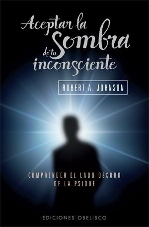 ACEPTAR LA SOMBRA DE TU INCONSCIENTE | 9788497777063 | JOHNSON,ROBERT,A | Llibreria Geli - Llibreria Online de Girona - Comprar llibres en català i castellà