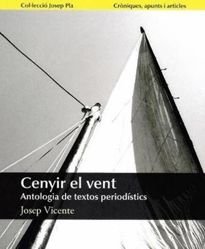 CENYIR EL VENT.ANTOLOGIA DE TEXTOS PERIODISTICS | 9788496747715 | VICENTE,JOSEP | Libreria Geli - Librería Online de Girona - Comprar libros en catalán y castellano