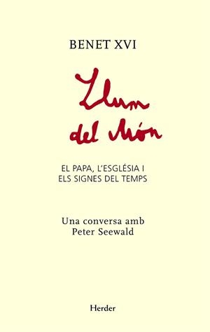 LLUM DEL MON BENET XVI EL PAPA,L'ESGLESIA I ELS SIGNES DEL T | 9788425427572 | SEEWALD,PETER | Libreria Geli - Librería Online de Girona - Comprar libros en catalán y castellano